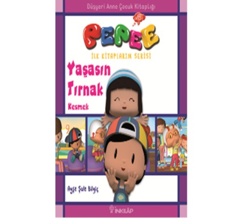 Pepee İlk Kitaplarım Serisi - Yaşasın Tırnak Kesmek