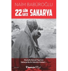 22 Gün 22 Gece Sakarya - Mustafa Kemal Paşa'nın Sakarya'da En Sıkıntılı Günleri