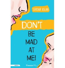 Don’t Be Mad At Me!