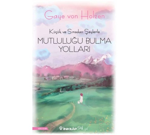 Küçük ve Sıradan Şeylerle Mutluluğu Bulma Yolları Küçük ve Sıradan Şeylerle Mutluluğu Bulma Yolları
