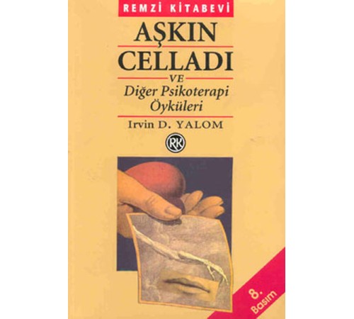 Aşkın Celladı ve Diğer Psikoterapi Öyküleri Aşkın Celladı ve Diğer Psikoterapi Öyküleri