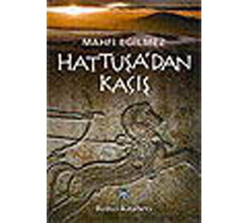 Hattuşa'dan Kaçış Hattuşa'dan Kaçış