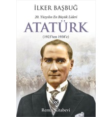 20. Yüzyılın En Büyük Lideri Atatürk (1923'ten 1938'e)