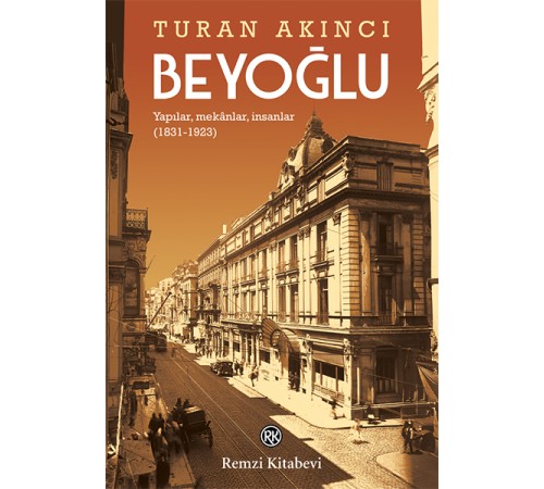 Beyoğlu - Yapılar, mekânlar, insanlar (1831-1923) Beyoğlu - Yapılar, mekânlar, insanlar (1831-1923)