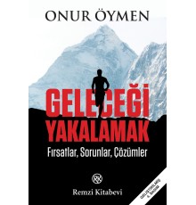 Geleceği Yakalamak - Fırsatlar, Sorunlar, Çözümler