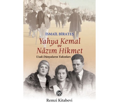 Yahya Kemal ve Nâzım Hikmet - Uzak Dünyaların Yakınları
