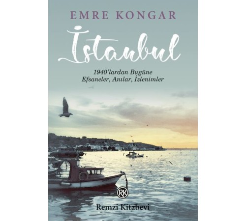 İstanbul - 1940’lardan Bugüne, Efsaneler, Anılar, İzlenimler İstanbul - 1940’lardan Bugüne, Efsaneler, Anılar, İzlenimler