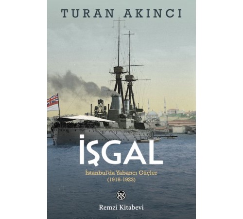 İşgal - İstanbul’da Yabancı Güçler 1918-1923 İşgal - İstanbul’da Yabancı Güçler 1918-1923