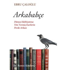 Arkabahçe - Dünya Edebiyatına Yön Vermiş Eserlerin Perde Arkası