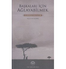 Başkaları İçin Ağlayabilmek