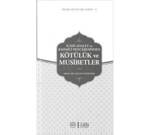 İlahi Adalet ve Rahmet Penceresinden Kötülük ve Musibetler / İnanç Kitapları Serisi 8