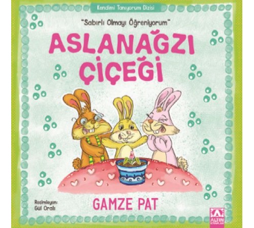 Aslanağzı Çiçeği - Sabırlı Olmayı Öğreniyorum Aslanağzı Çiçeği - Sabırlı Olmayı Öğreniyorum