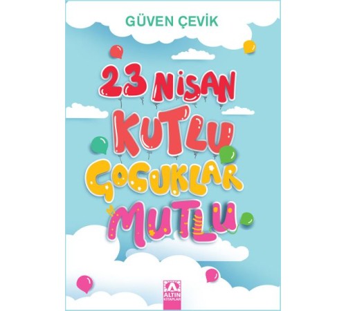 23 Nisan Kutlu Çocuklar Mutlu 23 Nisan Kutlu Çocuklar Mutlu