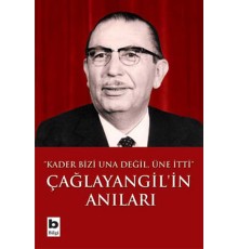 Çağlayangil'in Anıları / Kader Bizi Una Değil, Üne İtti