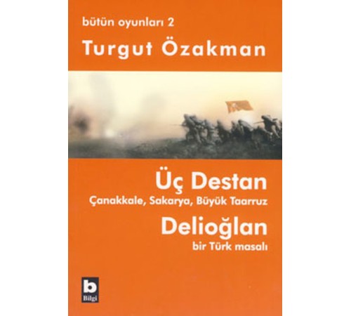 Üç Destan  Çanakkale Sakarya Büyük Taaruz Delioğlan Bir Türk Masalı / Bütün Oyunları 2
