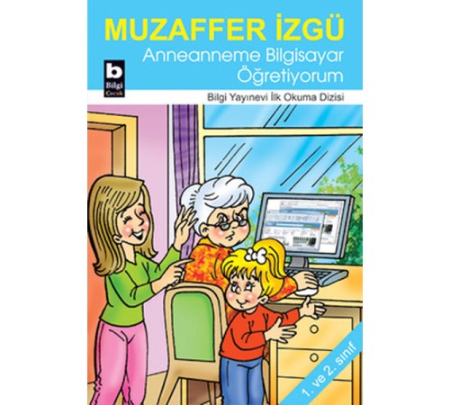 Anneanneme Bilgisayar Öğretiyorum / İlk Okuma Dizisi