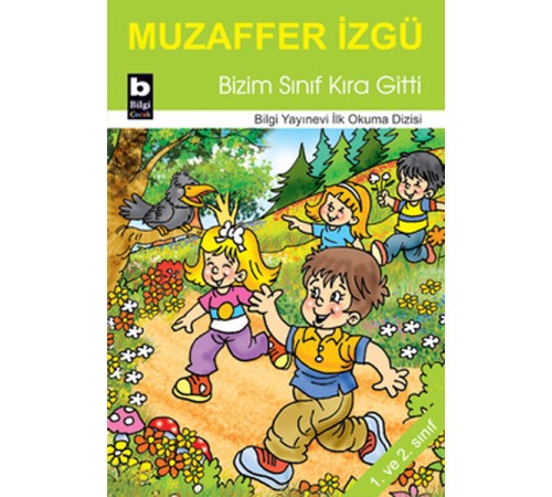Bizim Sınıf Kıra Gitti / İlk Okuma Dizisi Bizim Sınıf Kıra Gitti / İlk Okuma Dizisi