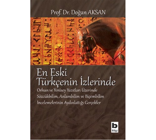 En Eski Türkçenin İzlerinde  Orhun ve Yenisey Yazıtları Üzerine Sözcükbilim, Anlambilim ve Biçem