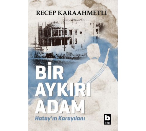 Bir Aykırı Adam Hatay’ın Karayılanı Bir Aykırı Adam Hatay’ın Karayılanı