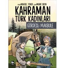 Kahraman Türk Kadınları Gördesli Makbule