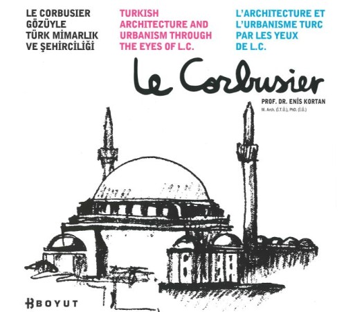 Le Corbusier Gözüyle Türk Mimarlık ve Şehirciliği Le Corbusier Gözüyle Türk Mimarlık ve Şehirciliği