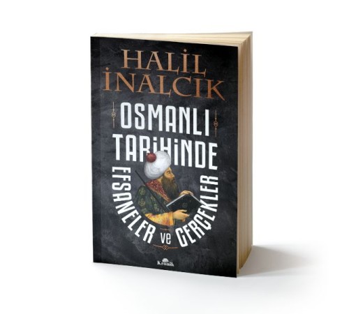 Osmanlı Tarihinde Efsaneler ve Gerçekler Osmanlı Tarihinde Efsaneler ve Gerçekler