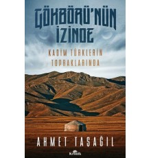 Gökbörü'nün İzinde Kadim Türklerin Topraklarında