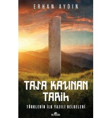 Taşa Kazınan Tarih - Türklerin İlk Yazılı Belgeleri