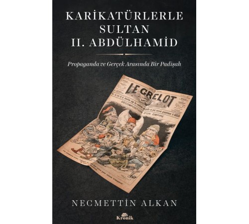 Karikatürlerle Sultan II.Abdülhamid - Propaganda Ve Gerçek Arasında Bir Padişah