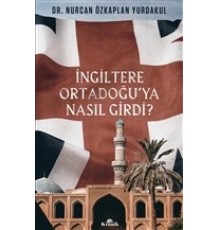 İngiltere Ortadoğu’ya Nasıl Girdi?