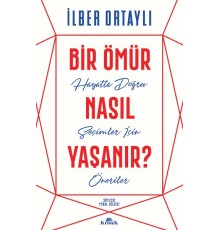 Bir Ömür Nasıl Yaşanır? - Hayatta Doğru Seçimler İçin Öneriler