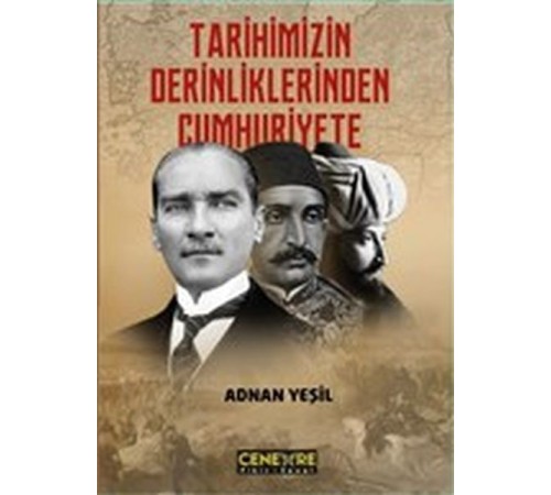 Tarihimizin Derinliklerinden Cumhuriyete Tarihimizin Derinliklerinden Cumhuriyete