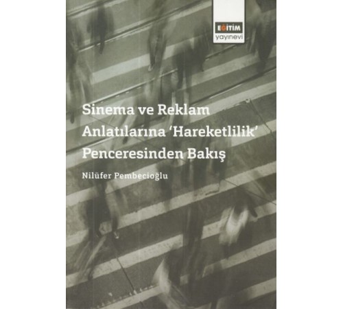 Sinema ve Reklam Anlatılarına 'Hareketlilik' Penceresinden Bakış Sinema ve Reklam Anlatılarına 'Hareketlilik' Penceresinden Bakış