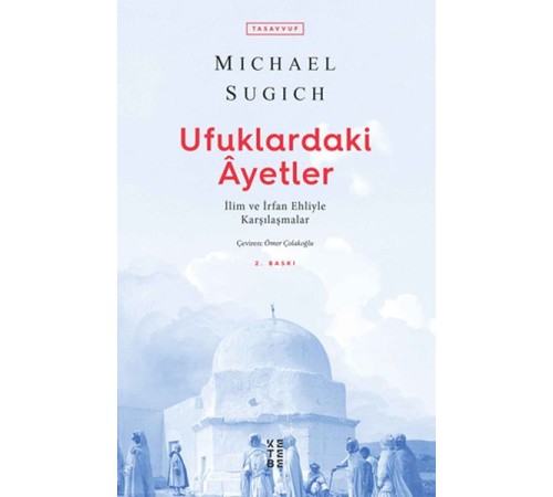 Ufuklardaki Ayetler - İlim ve İrfan Ehliyle Karşılaşmalar