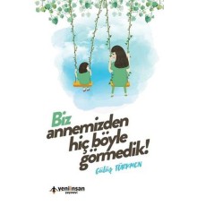 Biz Annemizden Hiç Böyle Görmedik