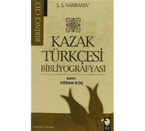 Kazak Türkçesi Bibliyografyası Cilt: 1