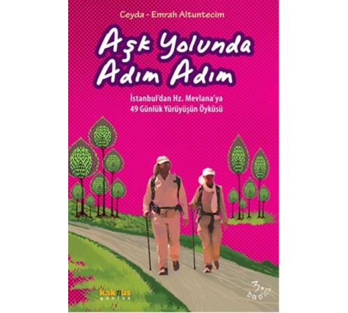 Aşk Yolunda Adım Adım  İstanbul’dan Hz. Mevlana’ya 49 Günlük Yürüyüşün Öyküsü