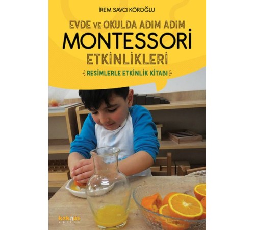 Evde ve Okulda Adım Adım Momtessori Etkinlikleri - Resimlerle Etkinlik Kitabı