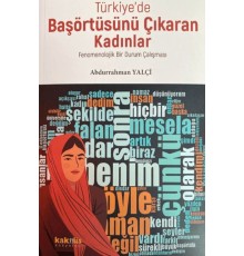 Türkiye’de Başörtüsünü Çıkaran Kadınlar; Fenomenolojik Bir Durum Çalışması