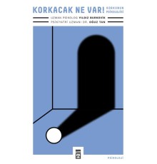 Korkacak Ne Var!  Korkunun Psikolojisi