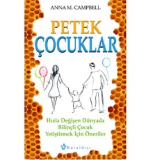 Petek Çocuklar  Hızla Değişen Dünyada Bilinçli Çocuk Yetiştirmek İçin Öneriler