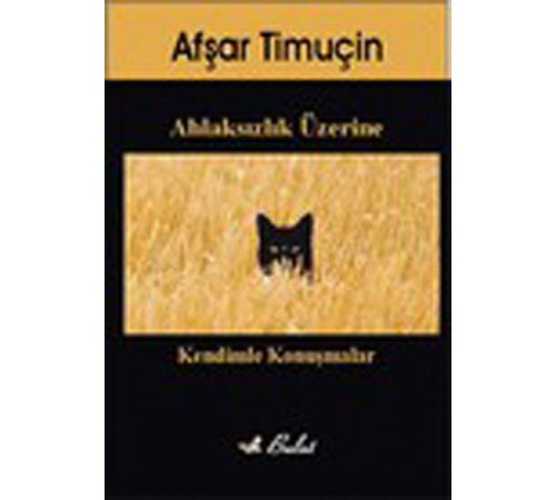 Ahlaksızlık Üzerine Kendimle Konuşmalar Ahlaksızlık Üzerine Kendimle Konuşmalar