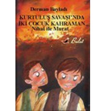 Nihat ile Murat Kurtuluş Savaşında İki Çocuk Kahraman