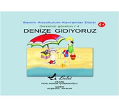 Denize Gidiyoruz Benim Anaokulum Kavramlar Dizisi Gezelim Görelim-4 Denize Gidiyoruz Benim Anaokulum Kavramlar Dizisi Gezelim Görelim-4