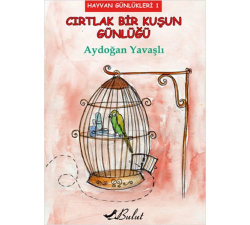 Cırtlak Bir Kuşun Günlüğü / Hayvan Günlükleri 1 Cırtlak Bir Kuşun Günlüğü / Hayvan Günlükleri 1