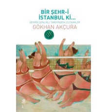 Bir Şehr-i İstanbul Ki... - Şehrin Şenlikli Tarihinden İzlenimler