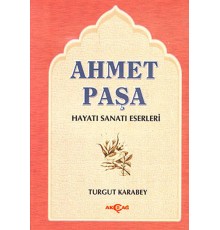 Ahmet Paşa Hayatı - Sanatı - Eserleri
