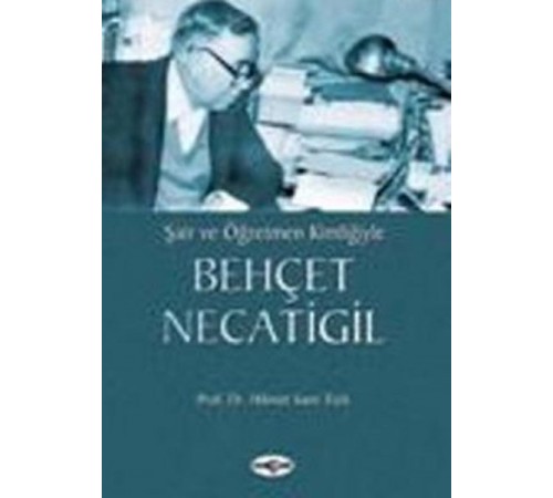 Şair ve Öğretmen KimliğiyleBehçet Necatigil Şair ve Öğretmen KimliğiyleBehçet Necatigil