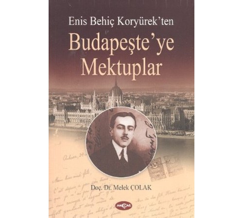 Enis Behiç Koryürek'ten Budapeşte'ye Mektuplar