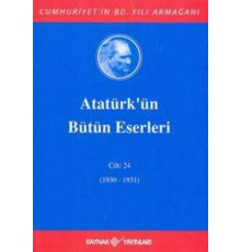 Atatürk'ün Bütün Eserleri Cilt: 24 (1930 - 1931)